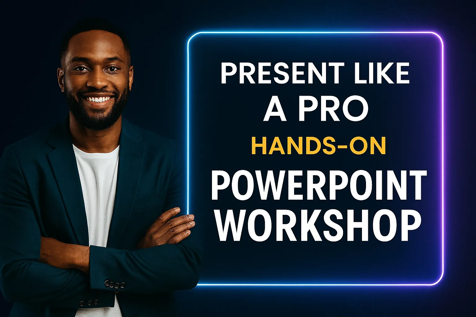 Present Like A Pro - Hands-On PowerPoint Workshop