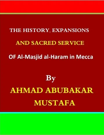 The History, Expansions and Sacred Service of Al-Masjid al-Ḥarām in Mecca