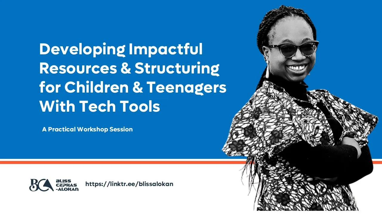 DEVELOPING IMPACTFUL RESOURCES FOR CHILDREN AND TEENAGERS WITH TECH TOOLS