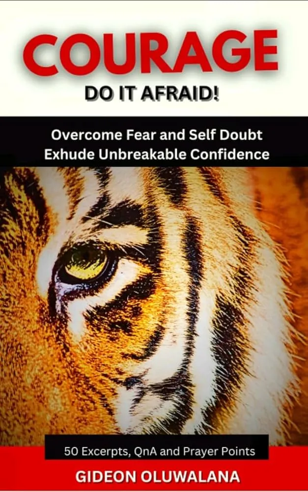 COURAGE : Do It Afraid And Ashamed: Overcome Fear and Self Doubt. Exude Unbreakable Confidence
