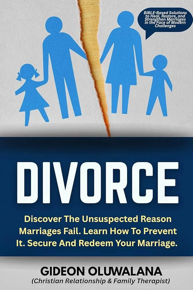DIVORCE: Discover The Unsuspected Reason Marriages Fail. Learn How To Prevent It. Secure And Redeem Your Marriage.