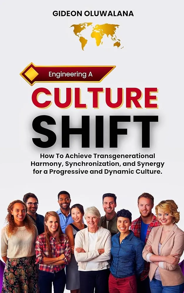 ENGINEERING CULTURE SHIFT : How To Achieve Transgenerational Harmony, Synchronization, and Synergy for a Progressive and Dynamic Culture