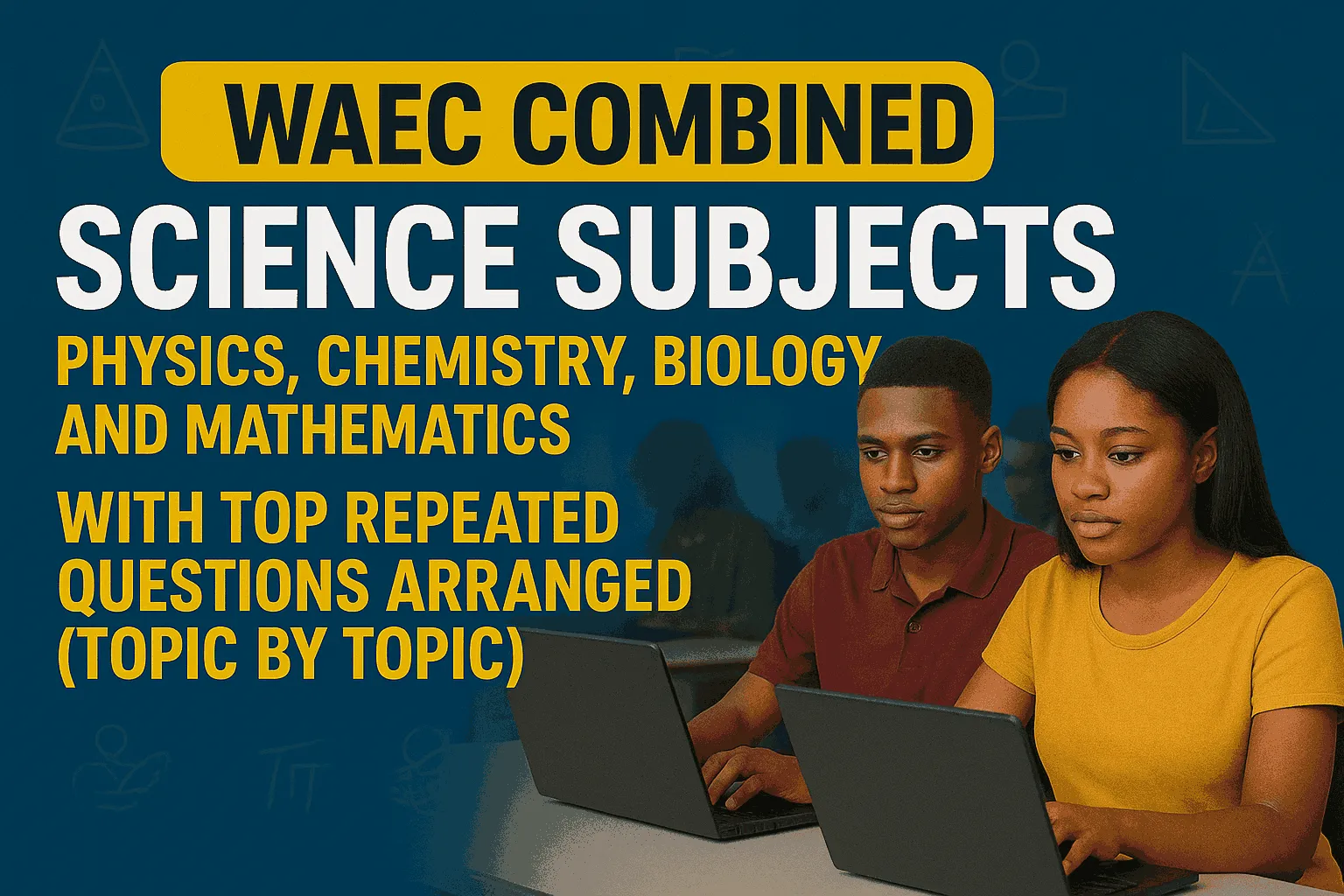 COMBINED WAEC SCIENCE VIDEO COURSES (MATHS, PHYSICS, CHEMISTRY, AND BIOLOGY)