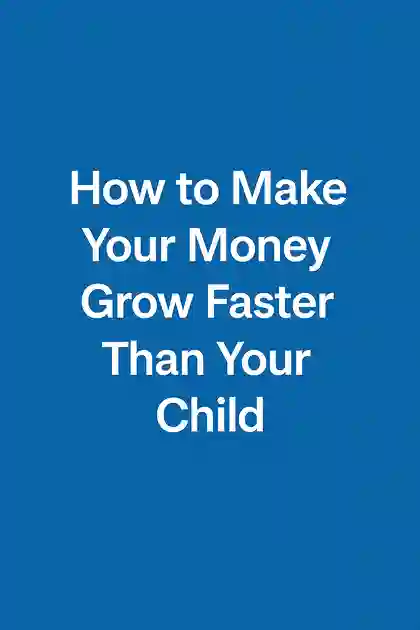 How to Make Your Money Grow Faster Than Your Child - Somiari Lucky