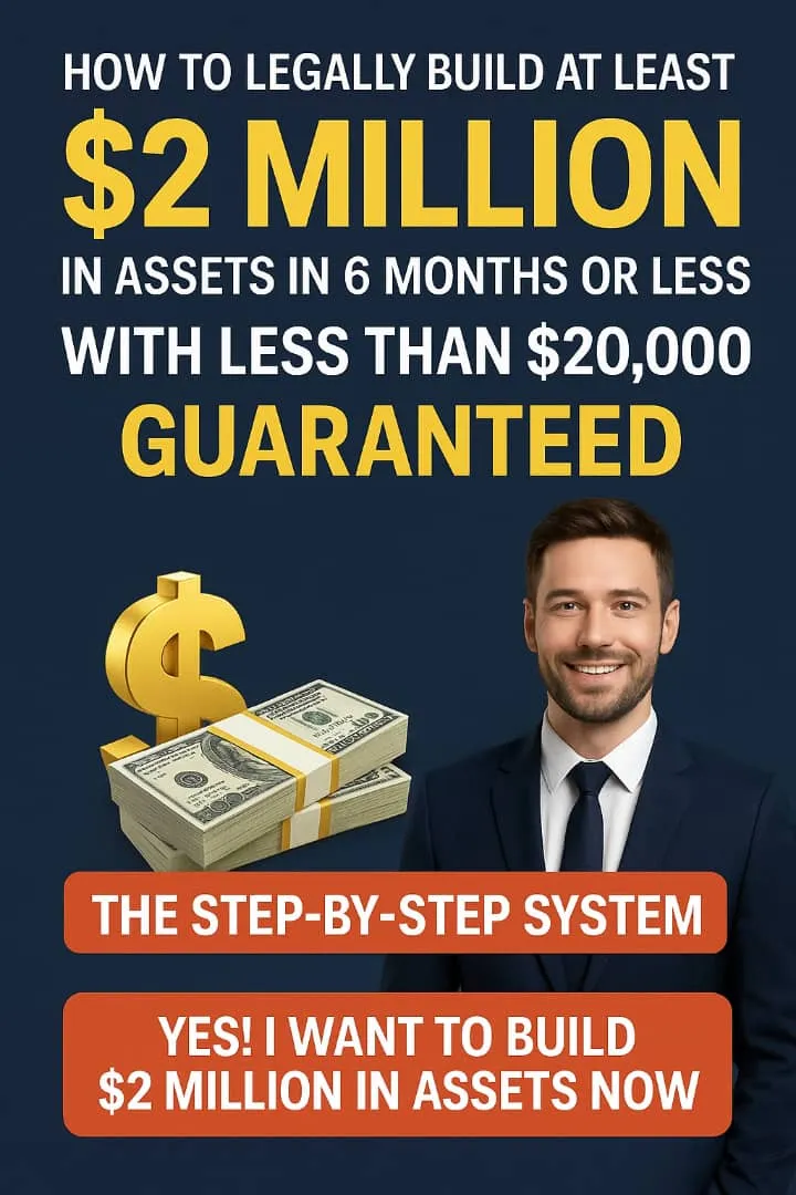 💰 How to Legally Build at Least $2 Million in Assets in 6 Months or Less — With Less Than $20,000 (GUARANTEED)