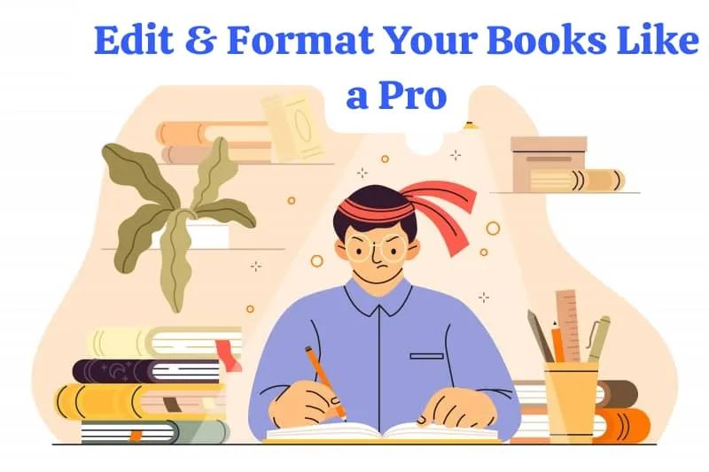 EDITING AND FORMATTING LIKE A PRO