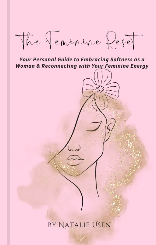 The Feminine Reset: A Woman's Guide to Reclaiming Her Softness, Power, and Radiance