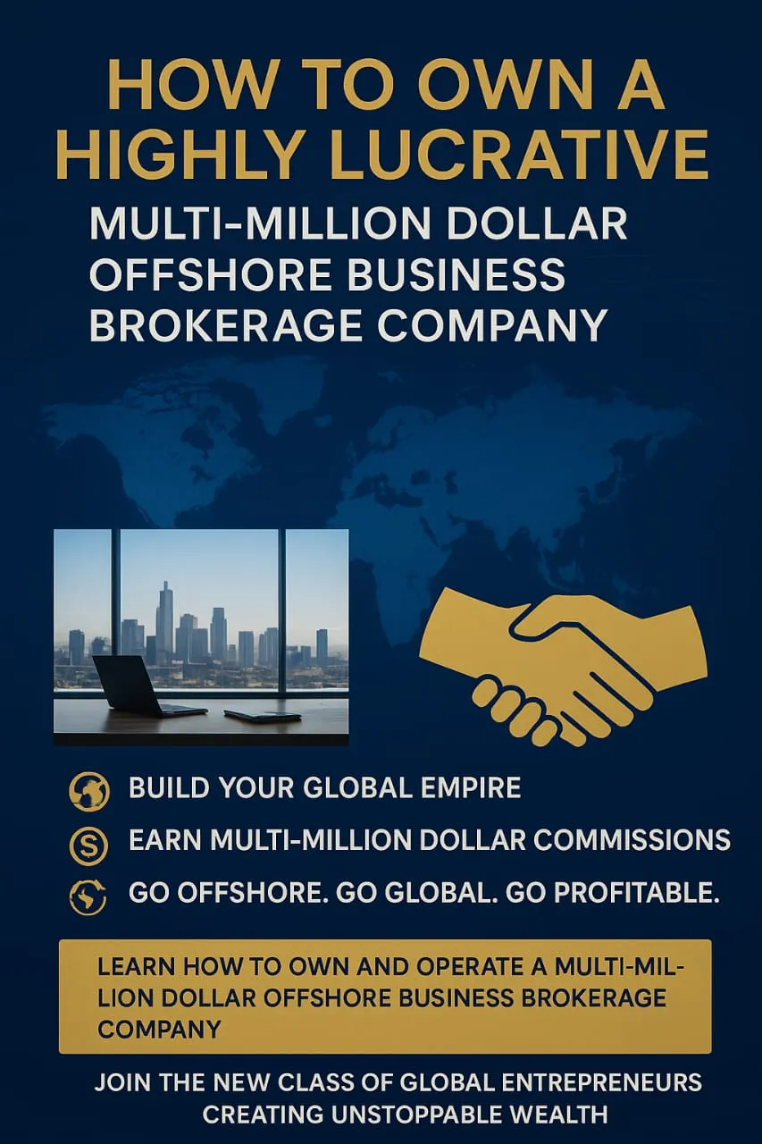 🌍 How to Own a Highly Lucrative Multi-Million Dollar Offshore Business Brokerage Company:  Turn Global Opportunities into Multi-Million Dollar Paydays — Even If You’re Starting from Scratch!