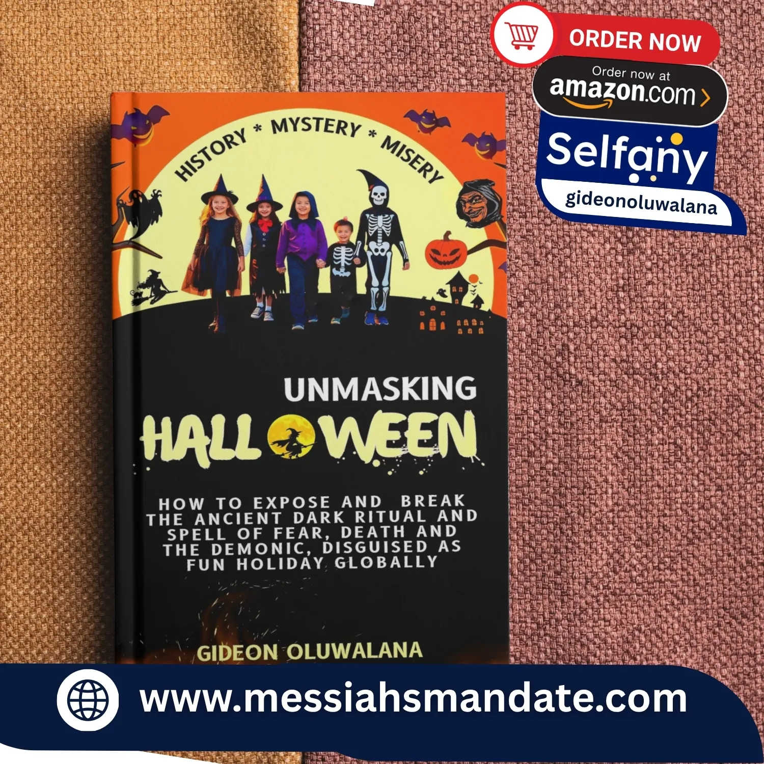 UNMASKING HALLOWEEN - The History, Mystery and Misery of The Ancient Dark Ritual Of The Dead, Fear and The Demonic Disguised as Fun, Holliday and Entertainment