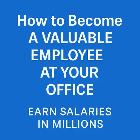 HOW TO BECOME A VALUABLE EMPLOYEE AT YOUR OFFICE - and earn salaries in the millions - Somiari Lucky
